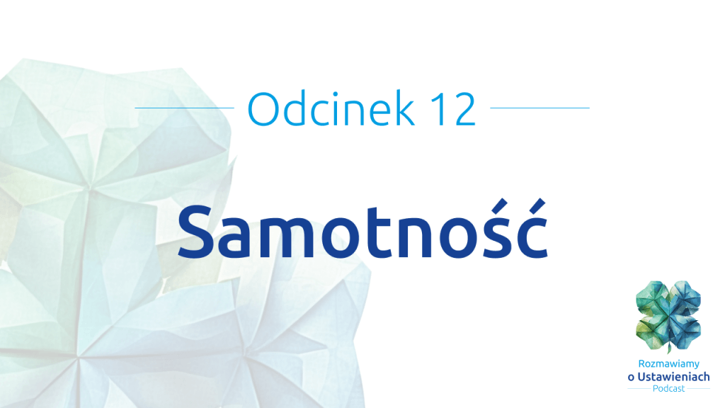 Odcinek 12 Podcastu Rozmawiamy o ustawieniach - Samotność