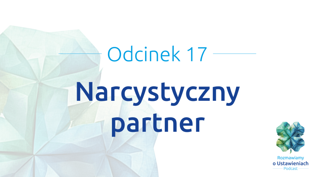 Odcinek 17 Podcastu Rozmawiamy o ustawieniach - Narcystyczny partner