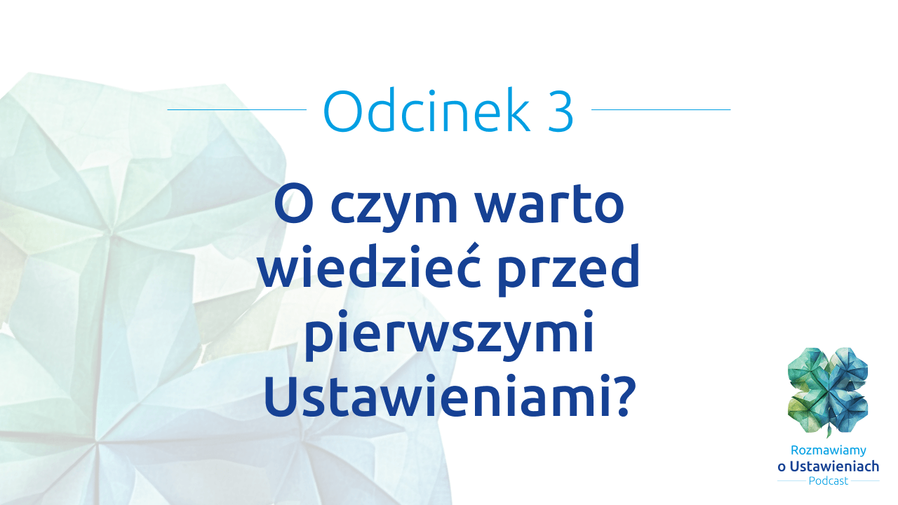 Odcinek 3 Podcastu Rozmawiamy o ustawieniach - O czym warto wiedzieć przed pierwszymi Ustawieniami?